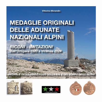 Medaglie originali delle adunate nazionali alpini. Riconi-imitazioni. Dall'Ortigara 1920 a Vicenza 2024. Medaglie degli anniversari dell'A.N.A. e del Corpo degli Alpini - Vittorio Morandin - copertina