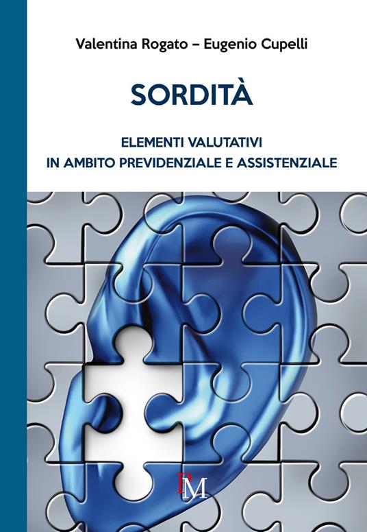 Sordità. Elementi valutativi in ambito previdenziale e assistenziale - Valentina Rogato,Eugenio Cupelli - copertina