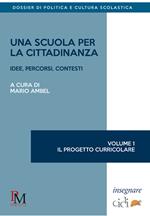 Una scuola per la cittadinanza. Idee, percorsi e contesti. Vol. 1: Il progetto curricolare