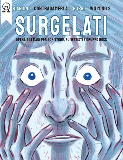 Surgelati. Opera a 14 mani per scrittore, fumettisti e gruppo rock. Con musiche del gruppo rock Contradamerla - Nicola Gobbi,Wu Ming,Davide Biagioni - copertina
