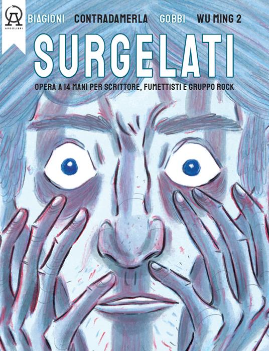 Surgelati. Opera a 14 mani per scrittore, fumettisti e gruppo rock. Con musiche del gruppo rock Contradamerla - Nicola Gobbi,Wu Ming,Davide Biagioni - copertina