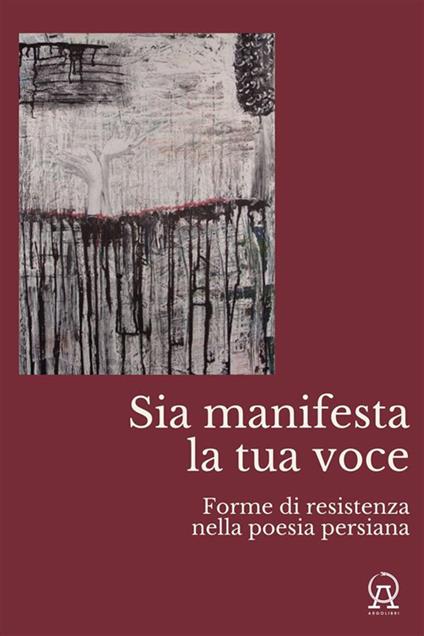 Sia manifesta la tua voce. Forme di resistenza nella poesia persiana - Rossella Renzi,Claudia Valsania - ebook
