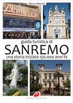 Guida turistica di Sanremo. Una storia iniziata 150.000 anni fa. Ediz. illustrata