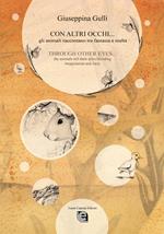 Con altri occhi... Gli animali raccontano tra fantasia e realtà-Through other eyes ... the animals tell their tales blending imagination and facts. Ediz. bilingue