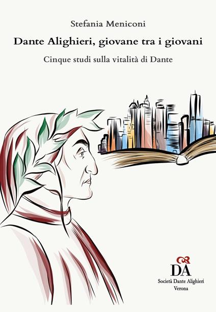 Dante Alighieri, giovane tra i giovani. Cinque studi sulla vitalità di Dante - Stefania Meniconi - copertina