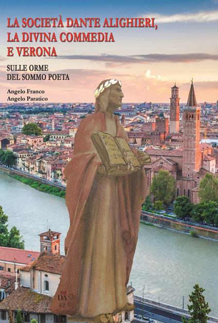 La Società Dante Alighieri, la Divina commedia e Verona. Ediz. italiana e inglese - Angelo Franco,Angelo Paratico - copertina