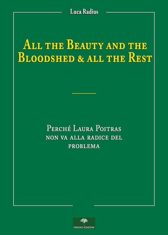 All the beauty and the bloodshed & all the rest. Perché Laura Poitras non va alla radice del problema - Luca Radius - copertina