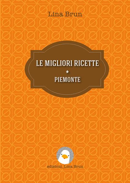 Le migliori ricette. Piemonte - Lina Brun - ebook