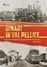 Binari in Val Pellice. Storia per immagini della ferrovia Pinerolo-Torre Pellice (1882-2012). Ediz. illustrata