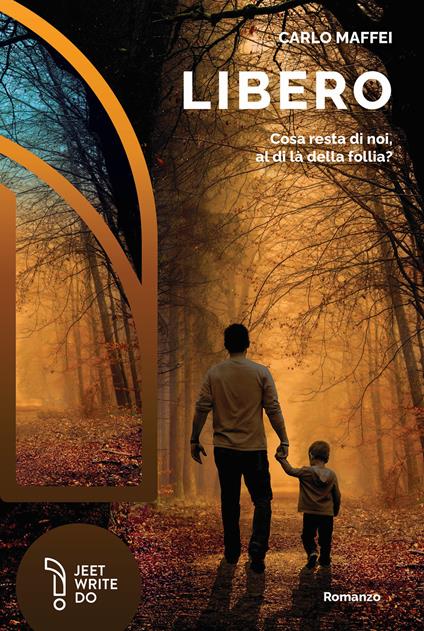 Libero. Cosa resta di noi, al di là della follia? - Carlo Maffei - copertina