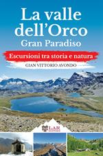 La Valle dell'Orco. Gran Paradiso. Escursioni tra storia e natura