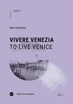 Vivere Venezia-To live Venice. Ediz. bilingue