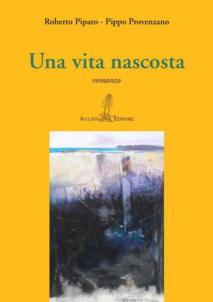 Una vita nascosta - Roberto Piparo,Pippo Provenzano - copertina