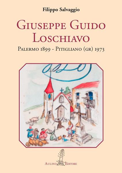 Giuseppe Guido Loschiavo. Palermo 1899 - Pitigliano (GR) 1973 - Filippo Salvaggio - copertina