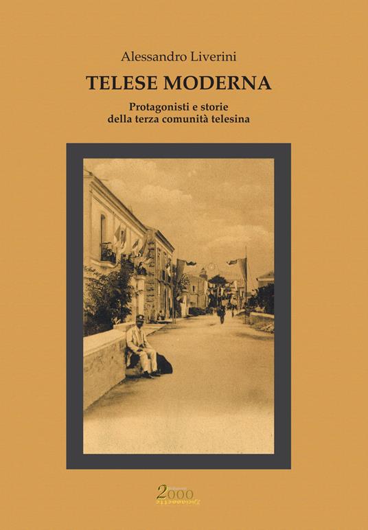 Telese moderna. Protagonisti e storie della terza comunità telesina - Alessandro Liverini - copertina