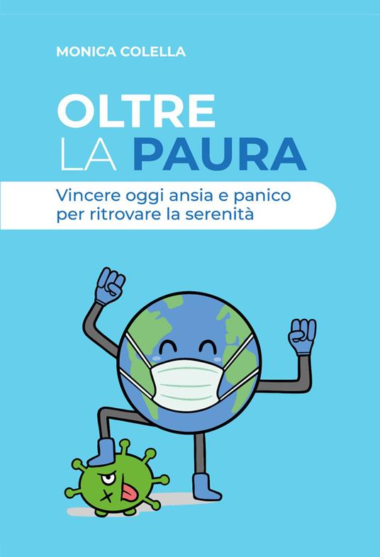 Oltre la paura. Vincere oggi ansia e panico per ritrovare la serenità - Monica Colella - copertina