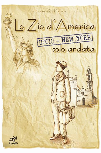 Lo zio d'America. Uscio-New York solo andata - Francesca Massone C. - copertina