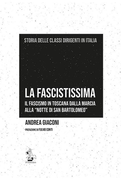 La fascistissima. Il fascismo in Toscana dalla marcia alla «notte di San Bartolomeo» - Andrea Giaconi - copertina