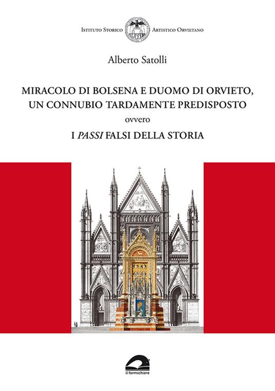 Miracolo di Bolsena e Duomo di Orvieto, un connubio tardamente predisposto ovvero i passi falsi della storia - Alberto Satolli - copertina