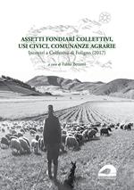 Assetti fondiarî collettivi, usi civici, comunanze agrarie. Incontri a Colfiorito di Foligno (2017)