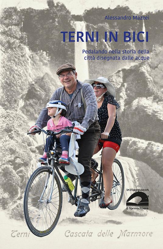 Terni in bici. Pedalando nella storia della città disegnata dalle acque - Alessandro Mazzei - copertina