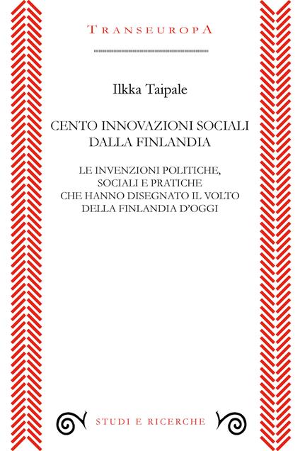 Cento innovazioni sociali dalla Finlandia. Le invenzioni politiche, sociali e pratiche che hanno disegnato il volto della Finlandia d’oggi - Ilkka Taipale - copertina