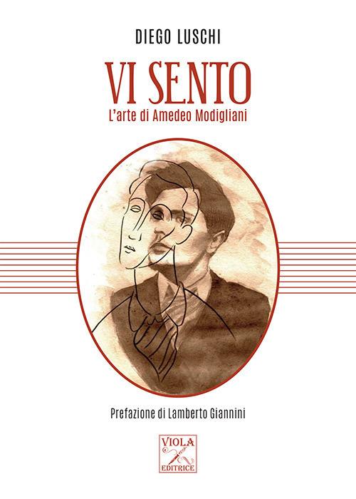 Vi sento. L'arte di Amedeo Modigliani - Diego Luschi - copertina