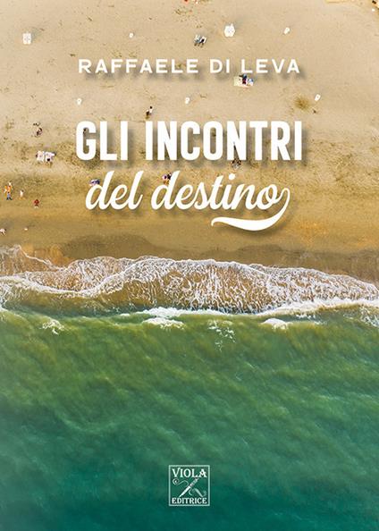 Gli incontri del destino - Raffaele Di Leva - copertina