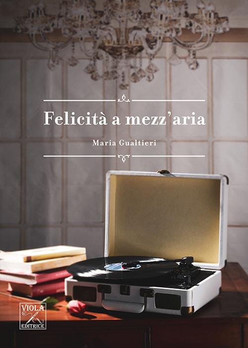 Felicità a mezz'aria - Maria Gualtieri - copertina