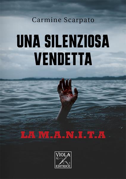 Una silenziosa vendetta. La M.A.N.I.T.A - Carmine Scarpato - copertina