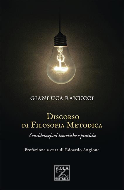 Discorso di filosofia metodica. Considerazioni teoretiche e pratiche - Gianluca Ranucci - copertina