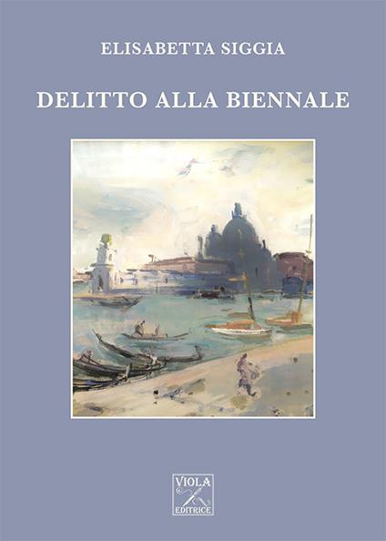 Delitto alla Biennale - Elisabetta Siggia - copertina