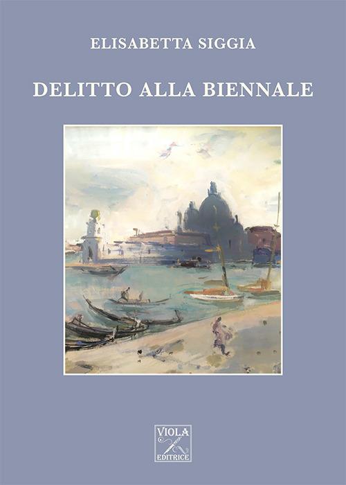 Delitto alla Biennale - Elisabetta Siggia - copertina