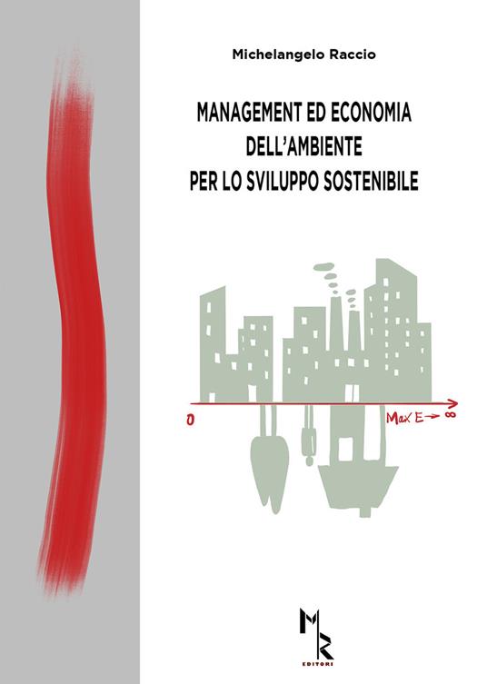 Management ed economia dell'ambiente per lo sviluppo sostenibile - Michelangelo Raccio - copertina