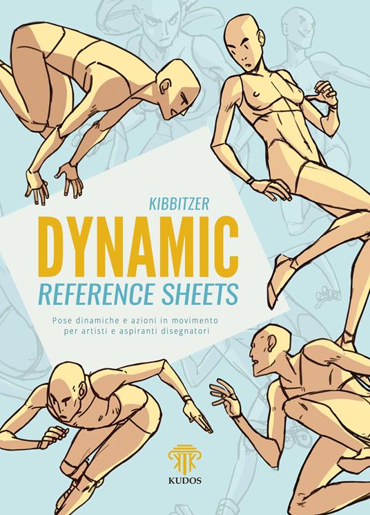 Dynamic reference sheets. Pose dinamiche e azioni in movimento per artisti e aspiranti disegnatori - Kibbitzer - copertina