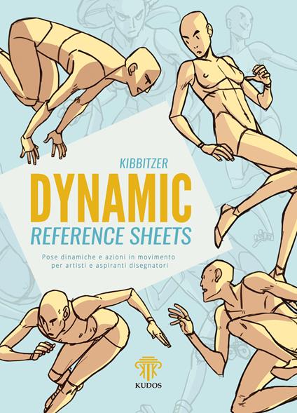 Dynamic reference sheets. Pose dinamiche e azioni in movimento per artisti e aspiranti disegnatori. Nuova ediz. - Kibbitzer - copertina