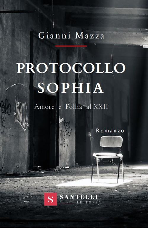 Protocollo Sophia. Amore e follia al XXII - Gianni Mazza - copertina