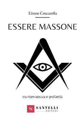 Essere massone tra riservatezza e profanità - Ettore Coscarella - copertina