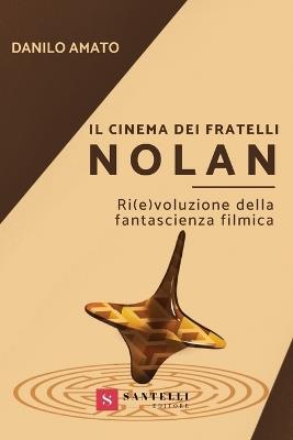 Il cinema dei fratelli Nolan. Ri(e)voluzione della fantascienza filmica - Danilo Amato - copertina