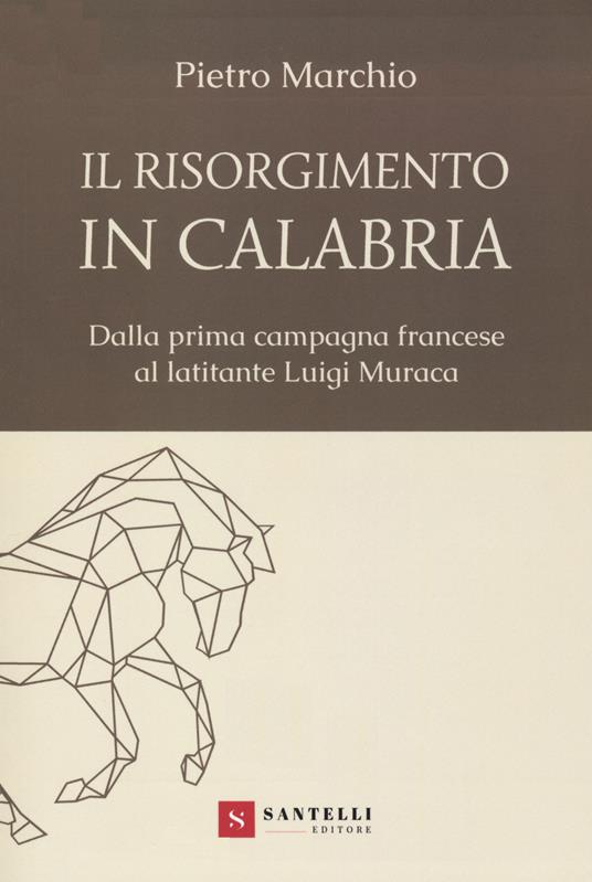 Il Risorgimento in Calabria. Dalla prima campagna francese al latitante Luigi Muraca - Pietro Marchio - copertina