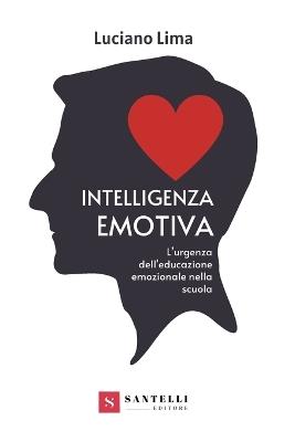 Intelligenza emotiva. Cos'è e come educarla - Luciano Lima - copertina