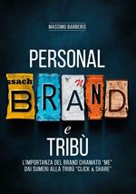 Personal brand e tribù. L'importanza del brand chiamato «me» dai sumeri alla tribù «click & share». Ediz. per la scuola