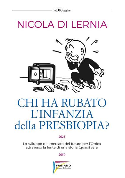 Chi ha rubato l'infanzia della presbiopia? Lo sviluppo del mercato del futuro per l'ottica attraverso la lente di una storia (quasi) vera - Nicola Di Lernia - copertina