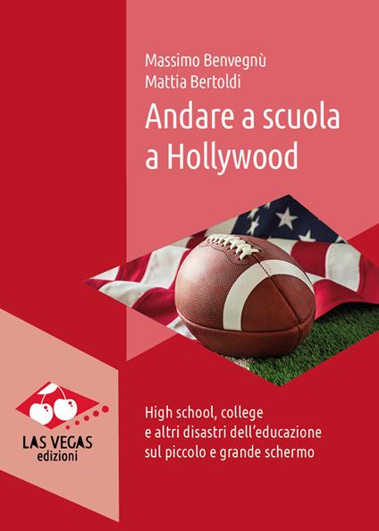 Andare a scuola a Hollywood. High school, college e altri disastri dell'educazione sul piccolo e grande schermo - Massimo Benvegnù,Mattia Bertoldi - ebook