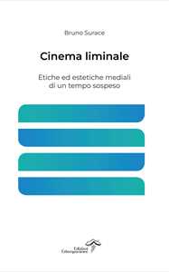 Libro Cinema liminale. Etiche ed estetiche mediali di un tempo sospeso Bruno Surace