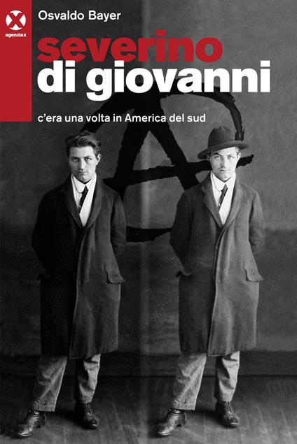 Severino Di Giovanni. C'era una volta in America del Sud - Osvaldo Bayer,Alberto Prunetti - ebook