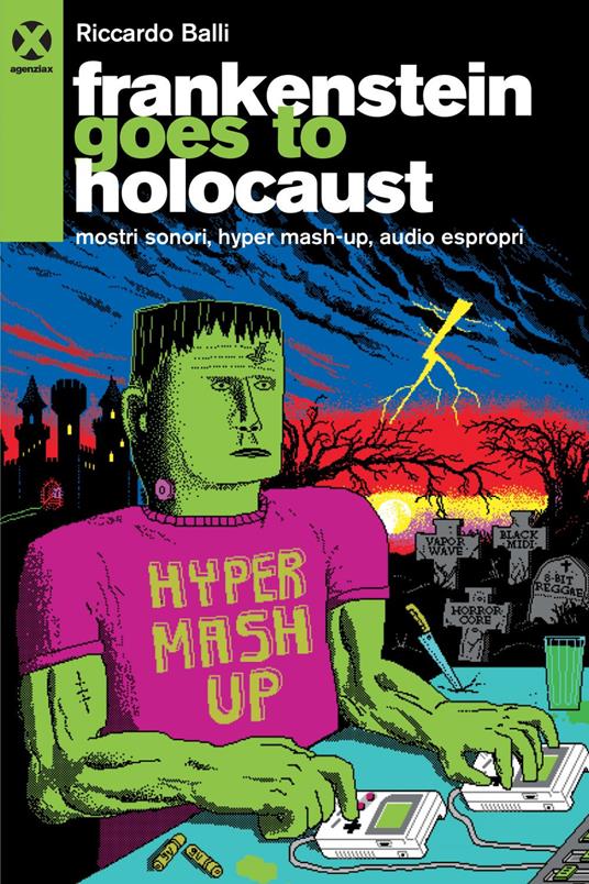 Frankenstein goes to holocaust. Mostri sonori, Hyper mash-up, audio espropri - Riccardo Balli - ebook