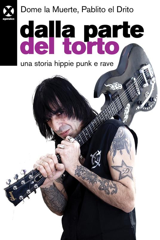 Dalla parte del torto. Una storia hippie punk e rave - Dome La Muerte,Pablito el Drito - copertina