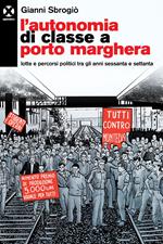 L' autonomia di classe a Porto Marghera. Lotte e percorsi politici tra gli anni sessanta e settanta
