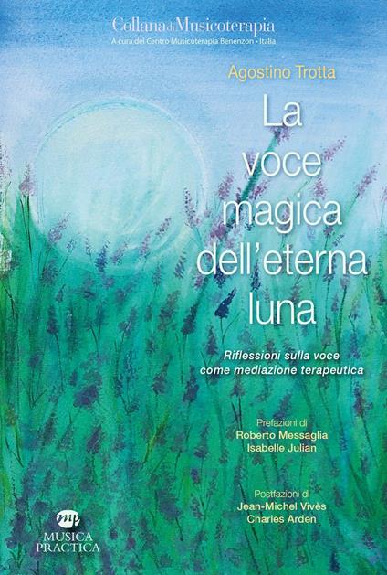 La voce magica dell'eterna luna. Riflessioni sulla voce come mediazione terapeutica - Agostino Trotta - copertina